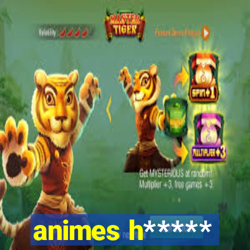 animes h*****